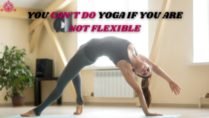 How to Do Yoga If You are Not Flexible