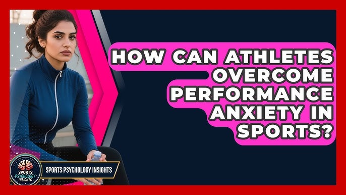 How to Overcome Performance Anxiety in Sports